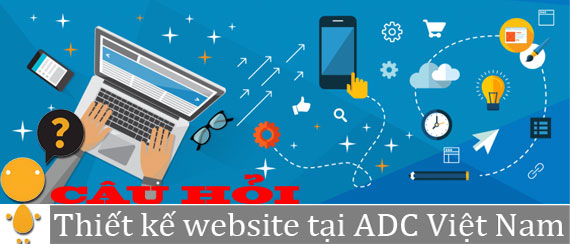 17 câu hỏi liên quan đến dịch vụ thiết kế website tại ADC Việt Nam - Ảnh 02