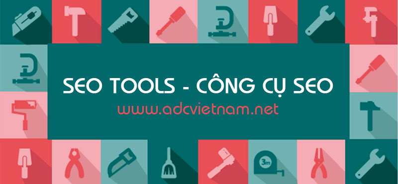 SEO tools - Công cụ SEO - Quảng bá Website - Ảnh 01