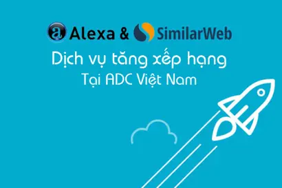 Cung cấp dịch vụ tăng xếp hạng Alexa & Tăng hạng SimilarWeb Uy tín, Chuyên nghiệp tại ADC Software