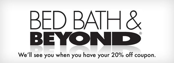 Bed Bath &amp; Beyond - Chúng tôi sẽ gặp bạn mỗi khi bạn có phiếu giảm giá 20%. (Ý nói người ta chỉ đến cửa hàng khi có phiếu giảm giá).